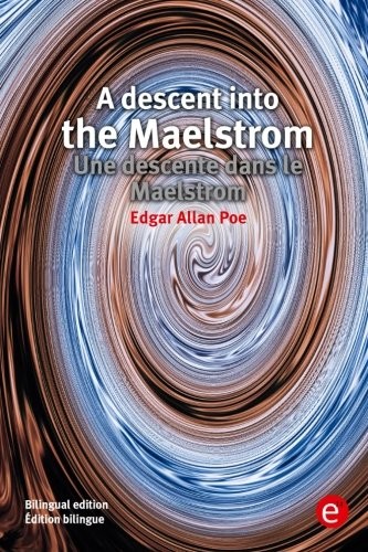 Edgar Allan Poe: A descent into the Maelstrom/Une descente dans le Maelstrom (Paperback, 2016, CreateSpace Independent Publishing Platform)