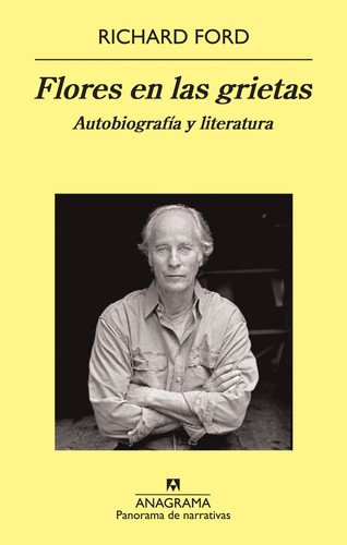 Richard Ford: Flores en las grietas: (Spanish language, 2012, Anagrama)