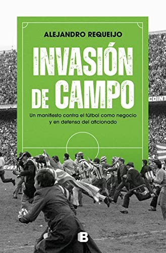 ALEJANDRO REQUEIJO MATEO: Invasión de campo (Paperback, 2023, Ediciones B)