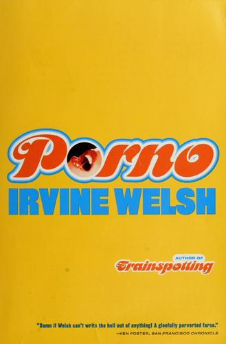 Irvine Welsh: Porno (2002, W.W. Norton)