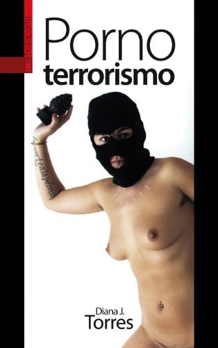 Diana J. Torres: Pornoterrorismo (Paperback, Gaztelera language, 2010, Txalaparta, S.L.)