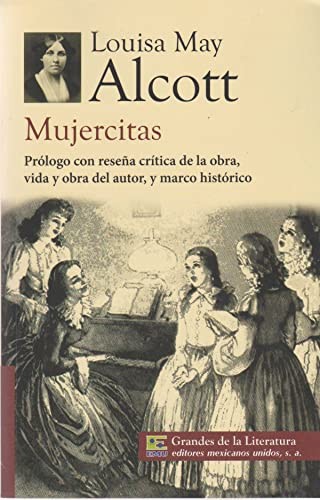 Louisa May Alcott: Mujercitas. Prologo con resena critica de la obra, vida y obra del autor, y marco historico. (Paperback, 2013, Editores mexicanos unidos)