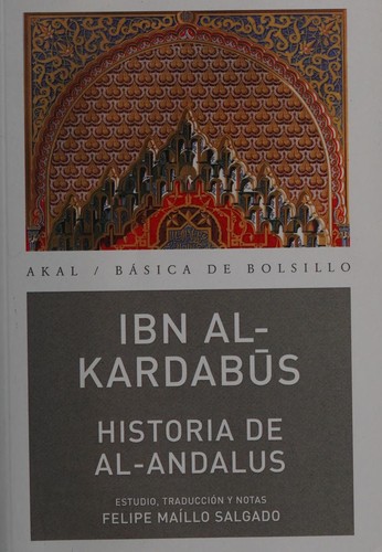 ʻAbd al-Malik Ibn al-Kardabūs: Historia de al-Andalus (Kitāb al-Iktifāʼ) (Spanish language, 2008, Akal)