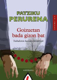 Patziku Perurena: Goizuetan bada gizon bat (Paperback, Euskara language, 2010, Alberdania)