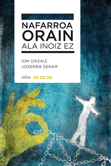 Joxerra Senar, Ion Orzaiz: Nafarroa Orain ala inoiz ez (Paperback, Euskera language, 2016, Aleka)