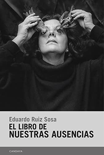 Eduardo Ruiz Sosa: El libro de nuestras ausencias (Paperback, 2022, Candaya SL)