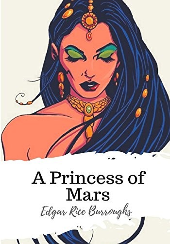 Edgar Rice Burroughs: A Princess of Mars (Paperback, 2018, CreateSpace Independent Publishing Platform)