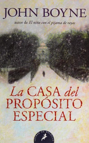 John Boyne: La casa del propósito especial (Spanish language, 2015)