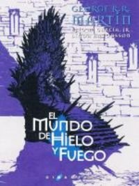 George R. R. Martin, Linda Antonsson, Enrique Jiménez Corominas, Cristina Macía, García, Jr., Elio M., Alejo Cuervo, Raquel Marqués, Irene Vidal, Natalia Caballero, Juan Pascual Martínez, Andrea Montero: El mundo de hielo y fuego (Hardcover, 2015, Ediciones Gigamesh)