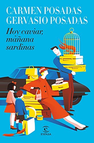 Carmen Posadas, Gervasio Posadas: Hoy caviar, mañana sardinas (Hardcover, 2021, Espasa)