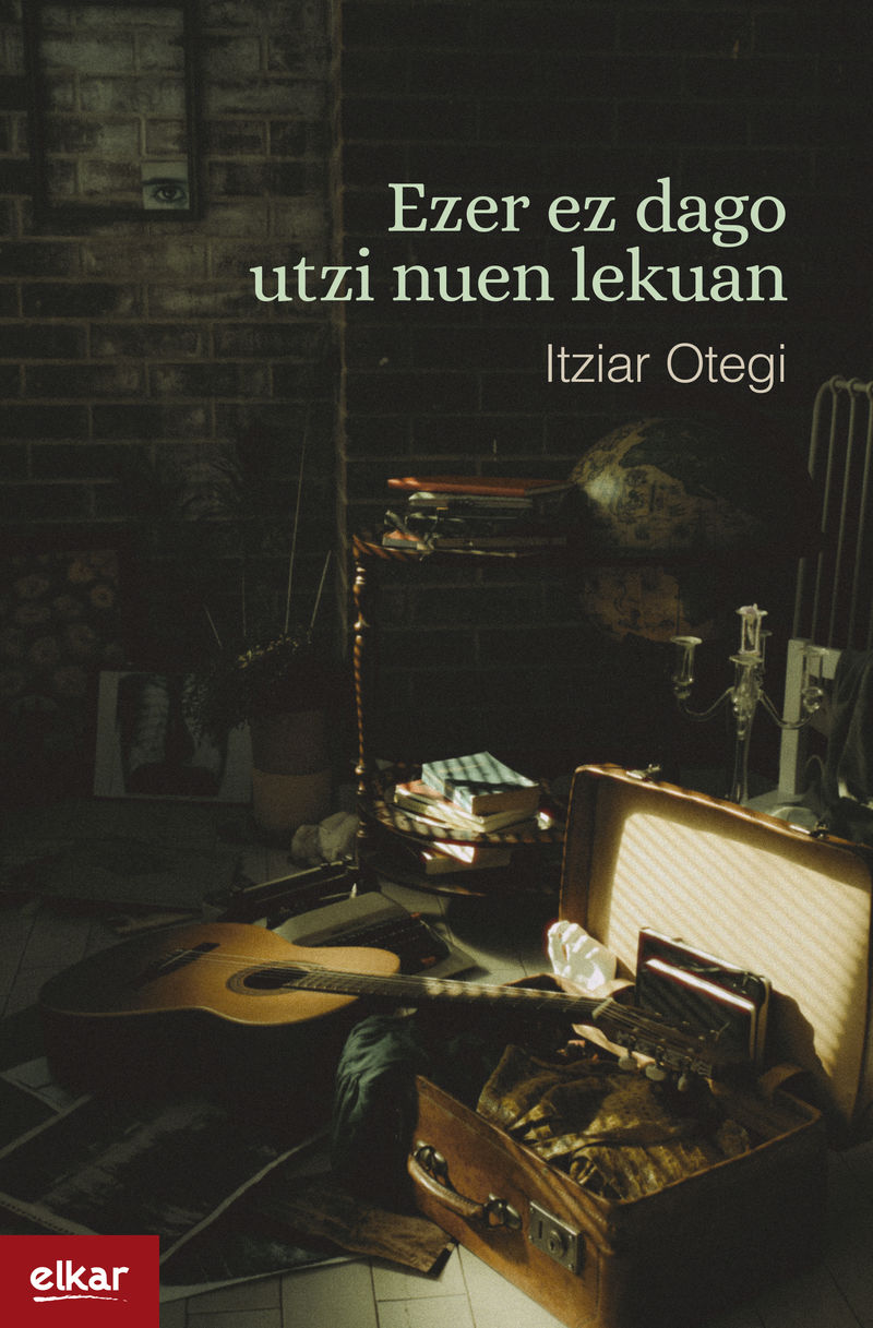 Itziar Otegi Aranburu: Ezer ez dago utzi nuen lekuan (Paperback, Euskara language)