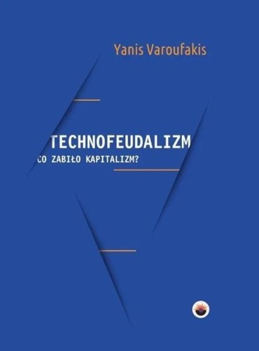 Yanis Varoufakis, Yanis Varoufakis: Technofeudalizm (Polish language, 2024, Glowbook)