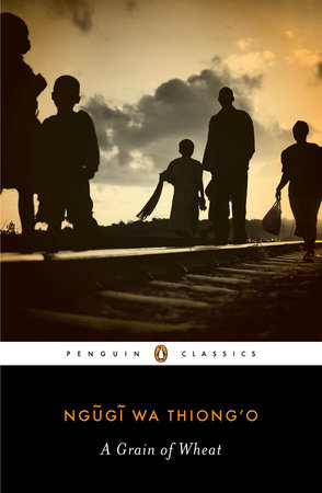 Ngũgĩ wa Thiong'o, Ngugi wa Thiong'o: A grain of wheat (2012, Penguin Classics)