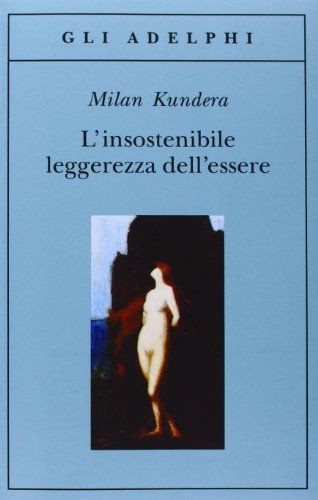 Milan Kundera: L'insostenible leggerezza dell'essere (1993, Adelphi)