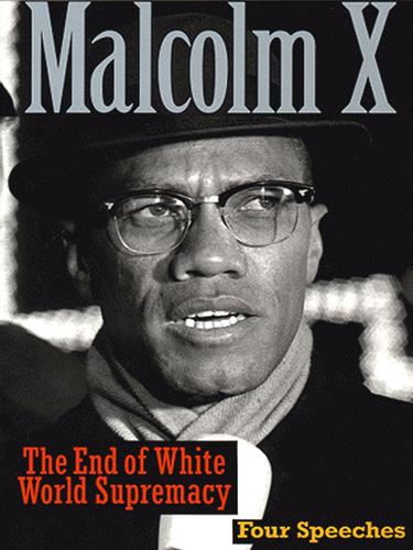 Malcolm X: The End of White World Supremacy (EBook, 2002, Arcade Publishing)