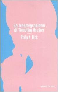 Philip Dick: La trasmigrazione di Timothy Archer (Italian language, 2006)
