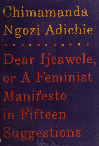 Chimamanda Ngozi Adichie: Dear Ijeawele, or A feminist manifesto in fifteen suggestions (2017, Knopf, Alfred A. Knopf)