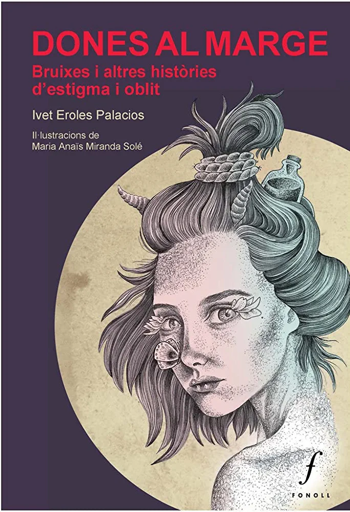 Ivet Eroles Palacios, Maria Anaïs Miranda Solé: Dones al marge (Paperback, Català language, 2021, Editorial Fonoll, SL)