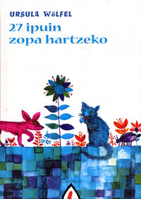 Ursula Wölfel, Bettina Wölfel: 27 ipuin zopa hartzeko (Euskara language, Alberdania)