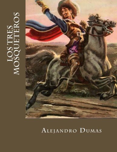 Alejandro Dumas: Los Tres Mosqueteros (Paperback, 2016, Createspace Independent Publishing Platform, CreateSpace Independent Publishing Platform)