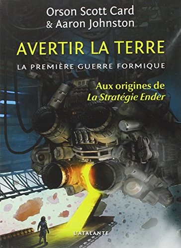 Orson Scott Card, Aaron Johnston: La Première Guerre formique, Tome 1 : Avertir la terre (Paperback, 2013, L'Atalante Editions)