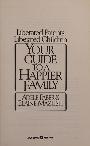 Adele Faber, Elaine Mazlish: Liberated parents, liberated children (1990, Avon)