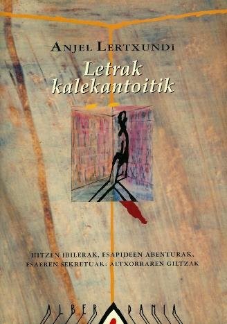 Anjel Lertxundi Esnal: Letrak kalekantoitik (Hardcover, 1996, Alberdania)