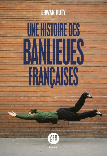 Erwan Ruty: Une histoire des banlieues françaises (Frantsesa language, Éditions François Bourin)