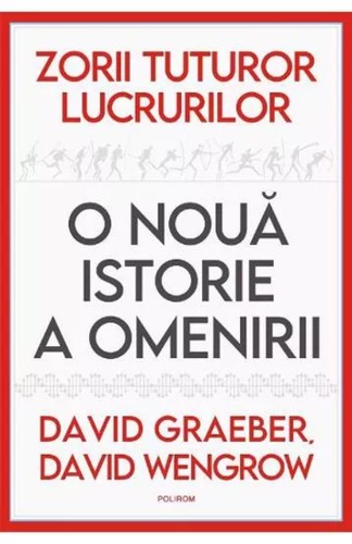 David Graeber, David Wengrow, David Graeber: Zorii tuturor lucrurilor (Paperback, Romanian language, 2022, Polirom)