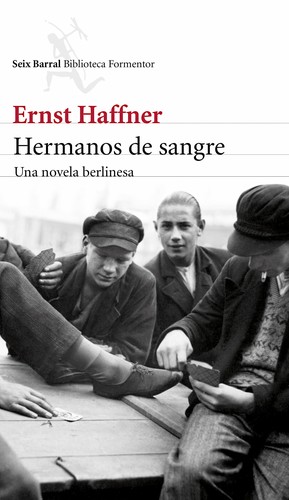 Ernst Haffner: Hermanos de sangre (Spanish language, 2015, Seix Barral)