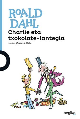 Roald Dahl, Quentin Blake, Amets Santxez Munain: Charlie eta txokolate-lantegia (Paperback, 2019, Begiko)