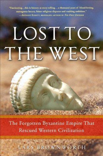 Lost to the West : the Forgotten Byzantine Empire That Rescued Western Civilization (2009)