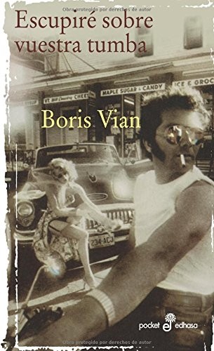 Boris Vian: Escupire Sobre Vuestra Tumba (Paperback, Spanish language, 1999, Edhasa, Editora y Distribuidora Hispano Americana, S.A.)