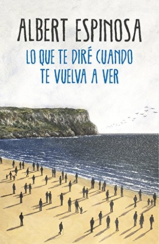 Albert Espinosa: Lo que te diré cuando te vuelva a ver (Paperback, Grijalbo)