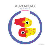 Xavier Deneux: Aurkakoak (Euskara language, 2016, Ttarttalo)