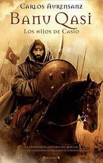 Carlos Aurensanz: Los hijos de Casio.Banu Qasi (2011, Ediciones B)