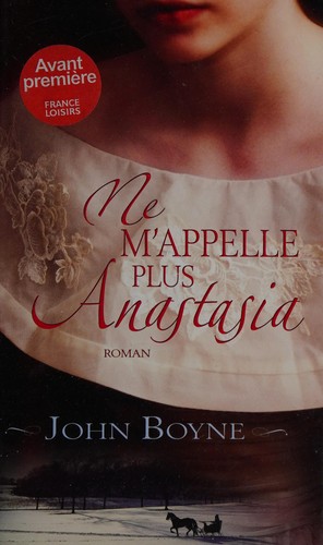 John Boyne: Ne m'appelle plus Anastasia (French language, 2011, Éd. France loisirs)