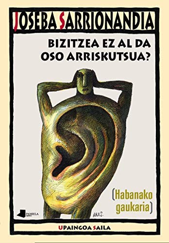 Joseba Sarrionandia Uribelarrea: Bizitzea ez al da oso arriskutsua? (Paperback, Pamiela argitaletxea)