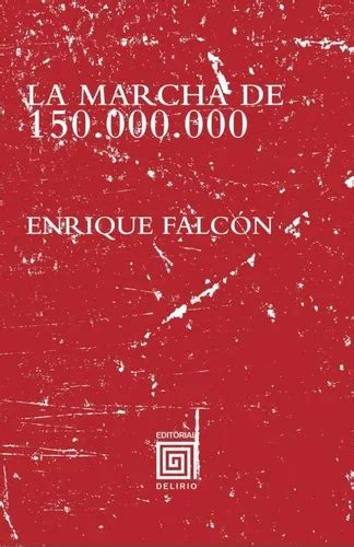 Enrique Falcón: La marcha de 150.000.000 (Gaztelera language, 2017, Editorial Delirio)