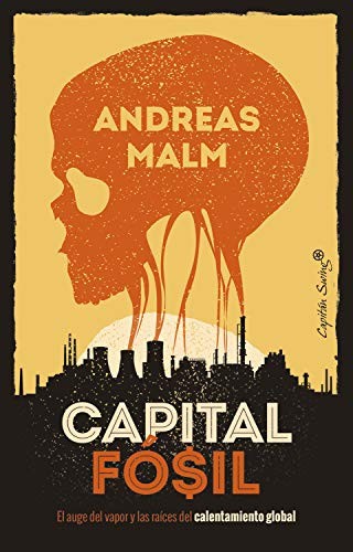 Andreas Malm, Emilio Ayllón Rull: Capital fósil (Paperback, 2020, Capitán Swing)