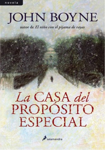 John Boyne: La casa del propósito especial (Hardcover, Spanish language, 2009, Salamandra)