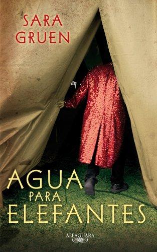 Sara Gruen: Agua para elefantes (Spanish language, 2007, Alfaguara)