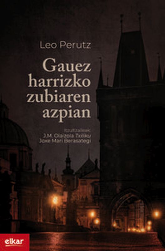 Leo Perutz: GAUEZ HARRIZKO ZUBIAREN AZPIAN (Elkar)