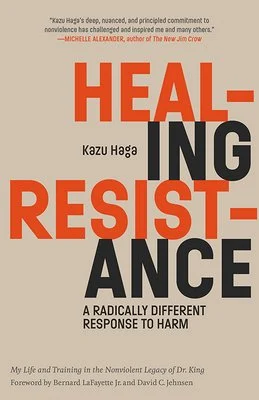 David C. Jehnsen, Kazu Haga, Bernard LaFayette Jr.: Healing Resistance (2020, Parallax Press)