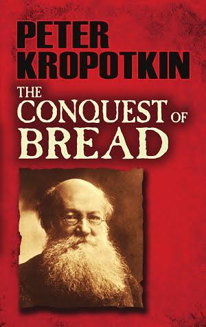 Peter Kropotkin: The Conquest of Bread