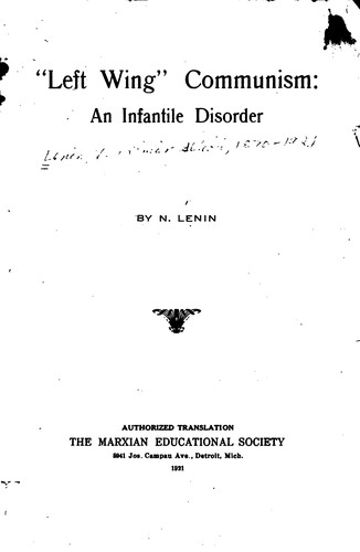 Vladimir Ilich Lenin: "Left Wing" Communism: An Infantile Disorder (1921, Marxian EducationalSociety)