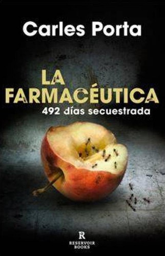 Carles Porta: La farmacéutica: 492 días secuestrada (2021, Reservoir Books, RESERVOIR BOOKS)