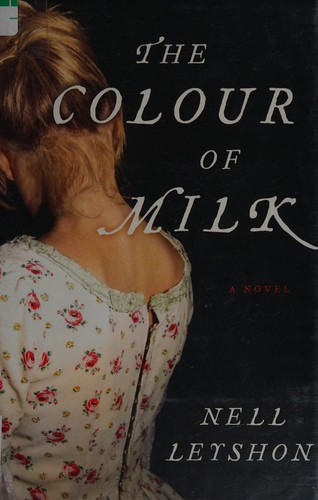 Nell Leyshon: Colour of milk (2012, Ecco)