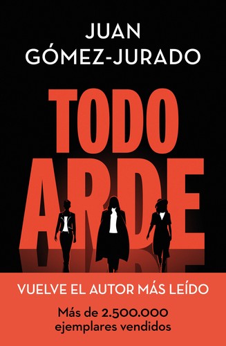 Juan Gómez-Jurado: Todo arde (Hardcover, español language, 2022, Ediciones B)