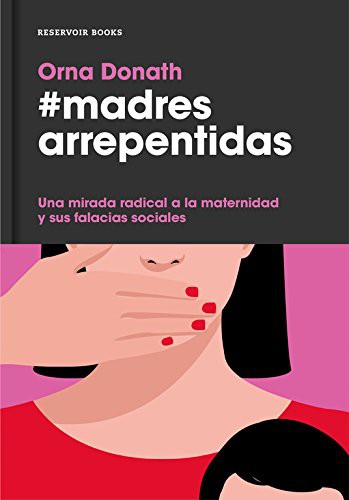 Orna Donath, Ángeles Leiva Morales: Madres arrepentidas (Hardcover, 2016, RESERVOIR BOOKS)